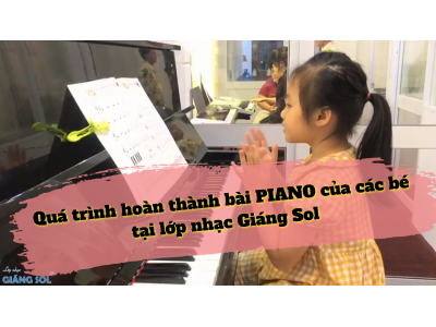 Các bước hoàn thành 1 bài PIANO của các bé | Bé Đông Hằng | Lớp nhạc Giáng Sol Quận 12