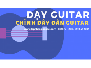 Cách chỉnh dây đàn Guitar chính xác