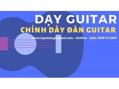 Cách chỉnh dây đàn Guitar chính xác