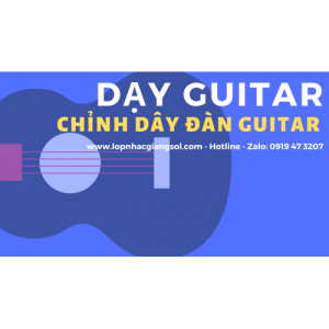 Cách chỉnh dây đàn Guitar chính xác, Dạy đàn Guitar Quận 12, Lớp nhạc Giáng Sol Quận 12