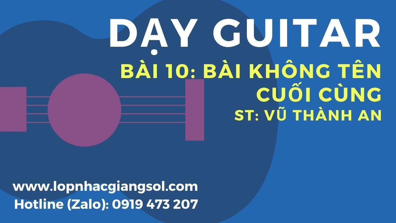 Dạy đàn Guitar Cơ Bản || Bài 10: Bài Không Tên Cuối Cùng || Dạy đàn guitar Quận 12 || Lớp nhạc Giáng Sol Quận 12, lớp học đàn guitar quận 12, trung tâm dạy đàn guitar quận 12, dạy đàn piano quận 12, dạy đàn organ quận 12, dạy thanh nhạc quận 12