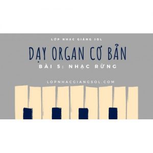 Dạy Đàn Organ Quận 12 || Bài 5: Nhạc Rừng || Lớp nhạc Giáng Sol Quận 12