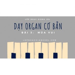 Dạy Đàn Organ Quận 12 || Bài 3: Múa Vui || Lớp nhạc Giáng Sol Quận 12