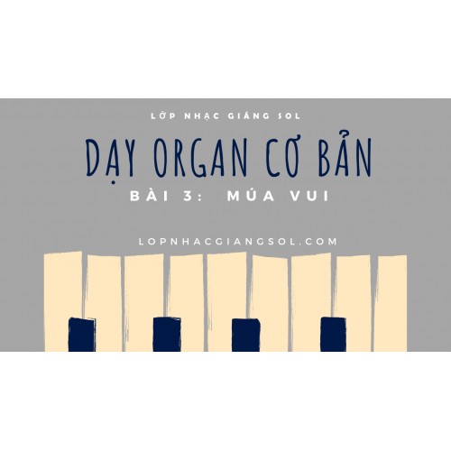 Dạy Đàn Organ Quận 12 || Bài 3: Múa Vui || Lớp nhạc Giáng Sol Quận 12