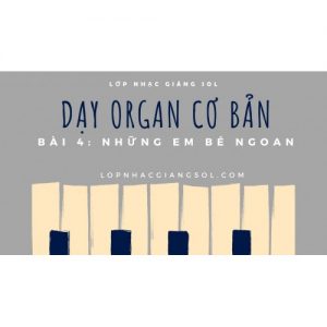 Dạy Đàn Organ Quận 12 || Bài 4: Những Em Bé Ngoan || Lớp nhạc Giáng Sol Quận 12