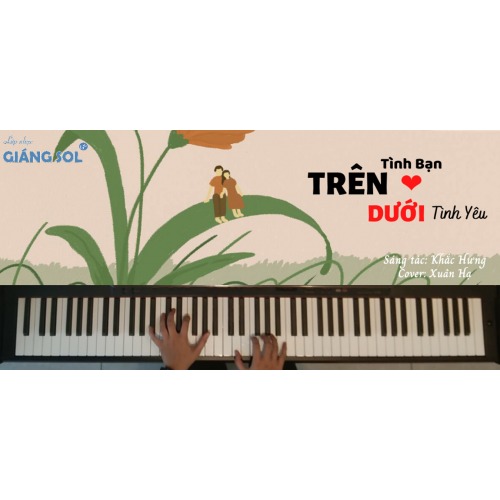 Dạy Đàn Piano quận 12 || Trên Tình Bạn Dưới Tình Yêu || Xuân Hạ || Lớp nhạc Giáng Sol Quận 12