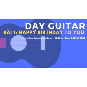 Dạy đàn Guitar Cơ Bản - Bài 1: Happy Birthday to you || Dạy đàn guitar, Lớp nhạc Giáng Sol Quận 12