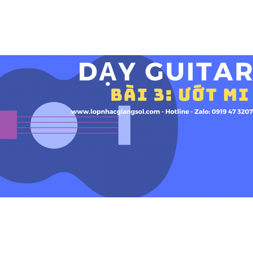 Dạy đàn Guitar Cơ Bản - Bài 3: Ướt Mi || Dạy đàn guitar Quận 12, Lớp nhạc Giáng Sol Quận 12