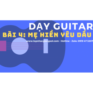 Dạy Guitar cơ bản - Bài 4: Mẹ Hiền Yêu Dấu, Dạy Guitar Quận 12 - Lớp nhạc Giáng Sol Quận 12