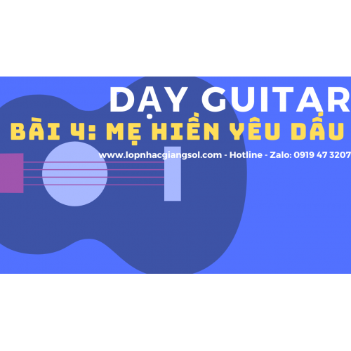 Dạy Guitar cơ bản - Bài 4: Mẹ Hiền Yêu Dấu, Dạy Guitar Quận 12 - Lớp nhạc Giáng Sol Quận 12