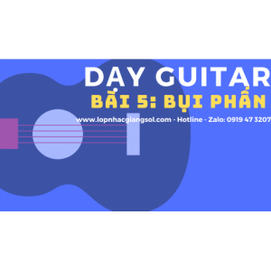 Hướng dẫn guitar Bụi Phấn, Dạy Guitar Quận 12 - Lớp nhạc Giáng Sol Quận 12