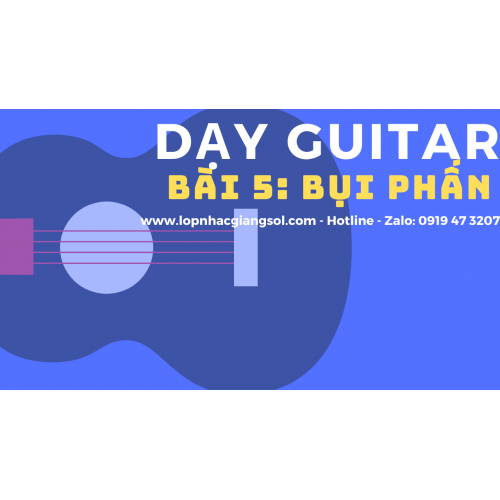 Hướng dẫn guitar Bụi Phấn, Dạy Guitar Quận 12 - Lớp nhạc Giáng Sol Quận 12