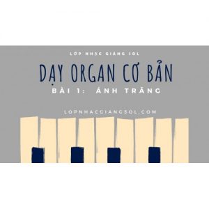 Dạy Đàn Organ Quận 12 || Bài 1: Ánh Trăng || Lớp nhạc Giáng Sol Quận 12