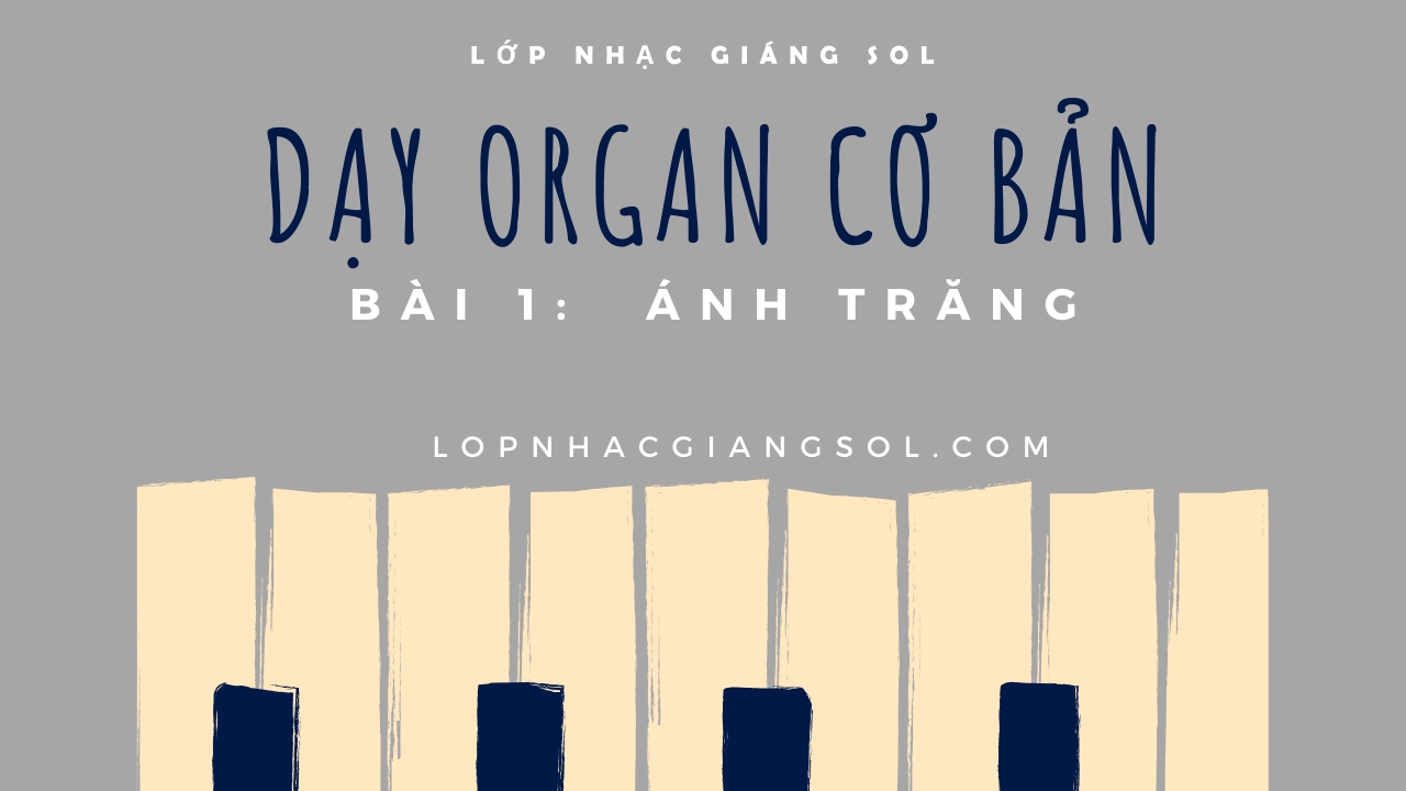 Dạy Đàn Organ Quận 12 || Bài 1: Ánh Trăng || Lớp nhạc Giáng Sol Quận 12, dạy đàn piano quận 12, dạy đàn guitar quận 12, trung tâm âm nhạc quận 12