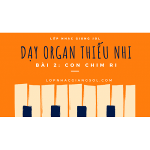 Dạy Đàn Organ Quận 12 || Bài 2: Con Chim Ri || Lớp nhạc Giáng Sol Quận 12