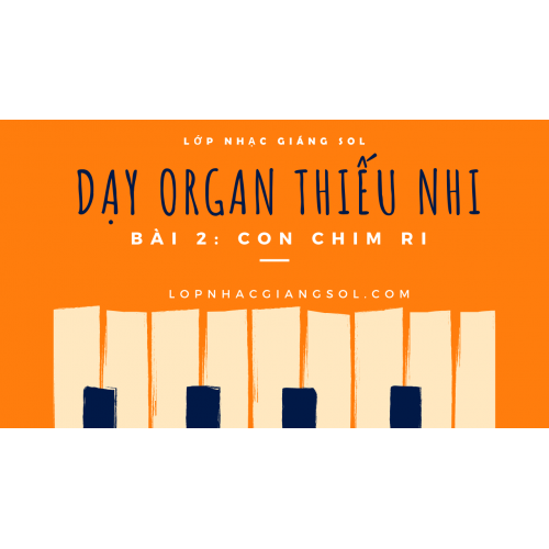 Dạy Đàn Organ Quận 12 || Bài 2: Con Chim Ri || Lớp nhạc Giáng Sol Quận 12