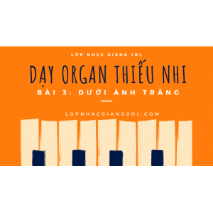 Dạy Đàn Organ Quận 12 || Bài 3: Dưới Ánh Trăng || Lớp nhạc Giáng Sol Quận 12