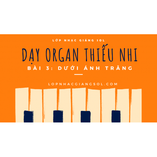 Dạy Đàn Organ Quận 12 || Bài 3: Dưới Ánh Trăng || Lớp nhạc Giáng Sol Quận 12