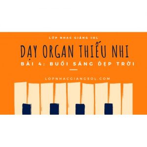 Dạy Đàn Organ Quận 12 || Bài 4: Buổi Sáng Đẹp Trời || Lớp nhạc Giáng Sol Quận 12