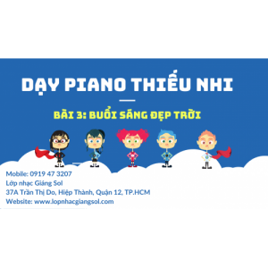 Dạy Piano Thiếu Nhi || Bài 3: Buổi Sáng Đẹp Trời || Dạy Đàn Piano Quận 12 || Lớp nhạc Giáng Sol Quận 12