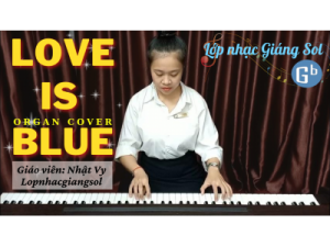 Love Is Blue cover organ | Giáo viên: Hoài Vy | Lớp nhạc Giáng Sol Quận 12