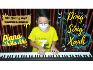 Dóng Sông Xanh đàn piano | HV: Quang Kiệt | Dạy đàn piano thiếu nhi quận 12