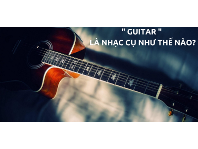 THẾ NÀO LÀ GUITAR CLASSIC VÀ ACOUSTIC?