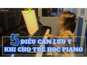 5 ĐIỀU LƯU Ý KHI CHO TRẺ HỌC PIANO