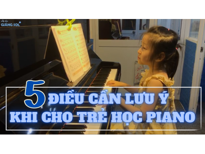 5 ĐIỀU LƯU Ý KHI CHO TRẺ HỌC PIANO