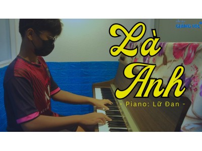 Là Anh piano cover | Lữ Đan | Lớp nhạc Giáng Sol Quận 12