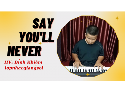 Say You'll Never Organ | HV: Bỉnh Khiêm | Dạy organ thiếu nhi tại quận 12