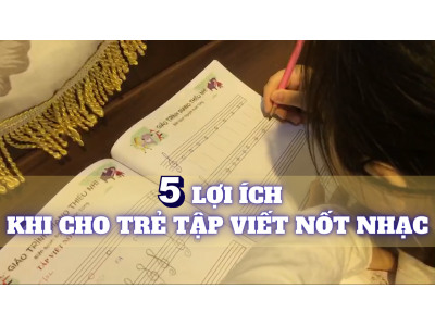 5 LỢI ÍCH KHI CHO TRẺ TẬP VIẾT NỐT NHẠC