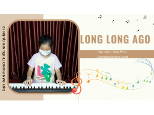 Long Long Ago piano | Học viên: Như Phúc | Lớp nhạc Giáng Sol Quận 12