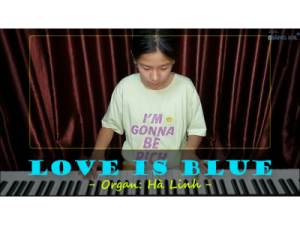 Love is blue organ | Hà Linh | Lớp nhạc Giáng Sol Quận 12