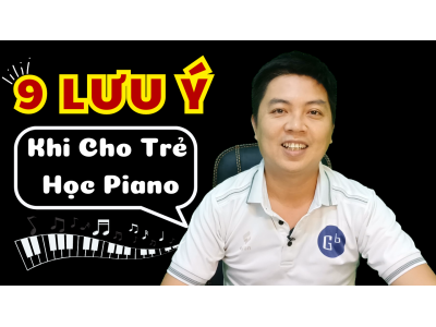 9 LƯU Ý Khi Cho Trẻ Học Piano | Lớp nhạc Giáng Sol Quận 12