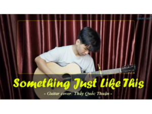 Something Just Like This guitar cover | Thầy Quốc Thuận | Lớp nhạc Giáng Sol Quận 12